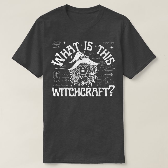 What is this Witchcraft  Funny Math Teacher  T-Shirt (Design Front)
