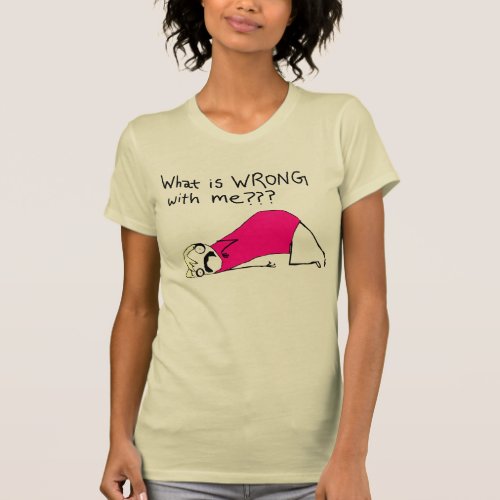 What is wrong with me t_shirt