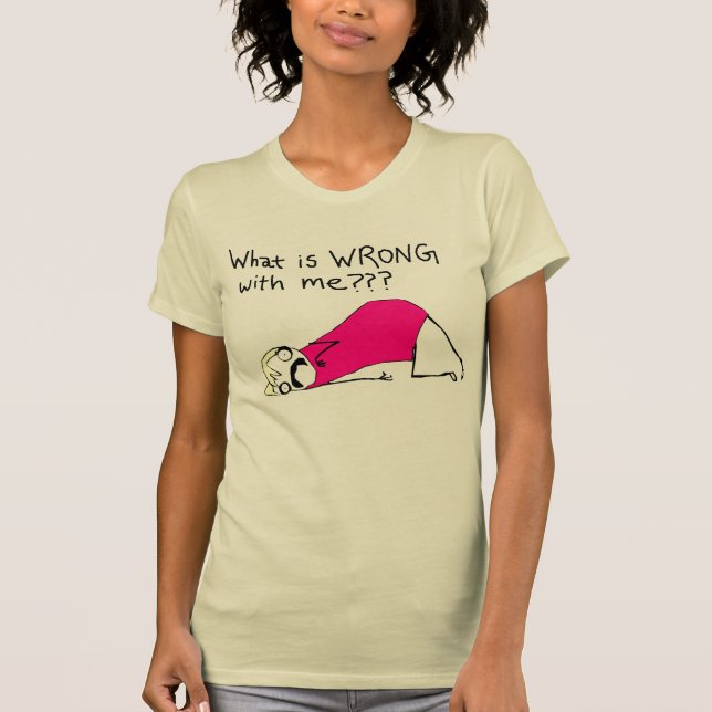 What is wrong with me t-shirt (Front)