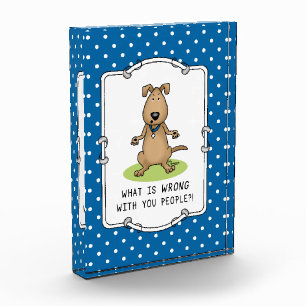 What is Wrong with You People? Funny irritated dog Acrylic Award