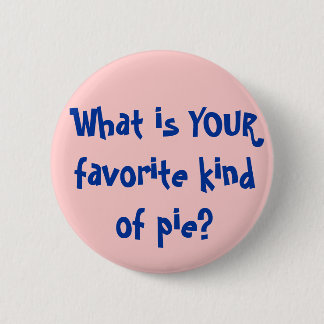What is YOUR favorite kind of pie? Pinback Button