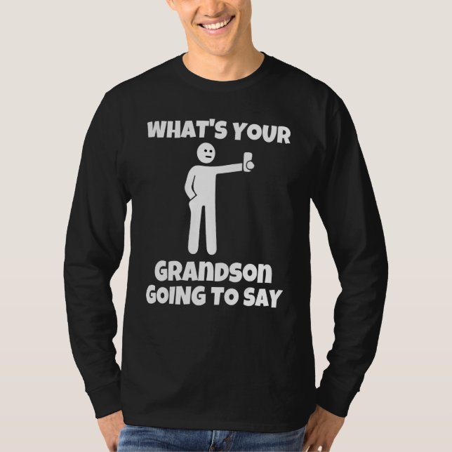 What is your grandson going to say   sarcastic cam T-Shirt (Front)
