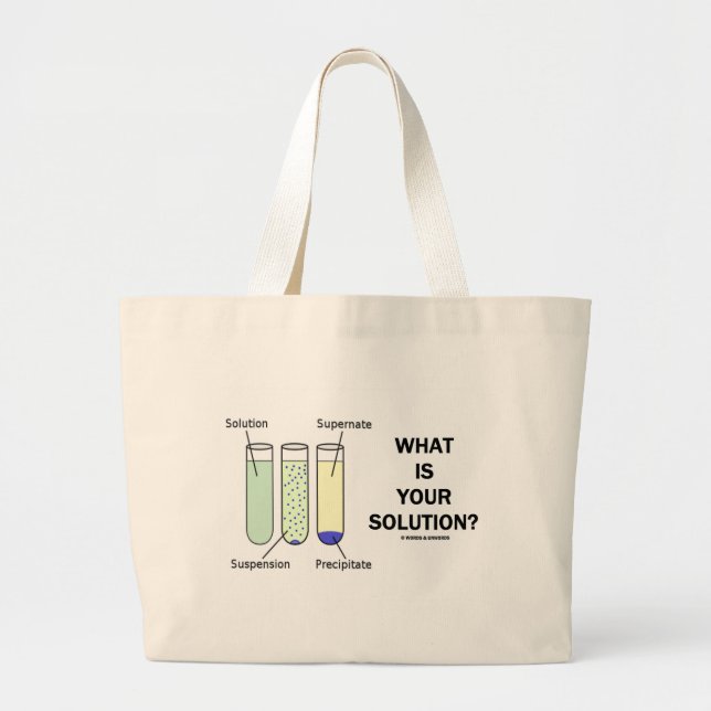 What Is Your Solution? (Chemistry Humor) Large Tote Bag (Front)