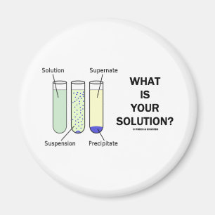 What Is Your Solution? (Chemistry Humor) Magnet
