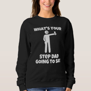 What is your stepdad going to say sarcastic camer sweatshirt
