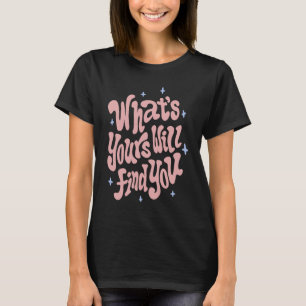 What is yours will find you Cool Retro Karma Posit T-Shirt