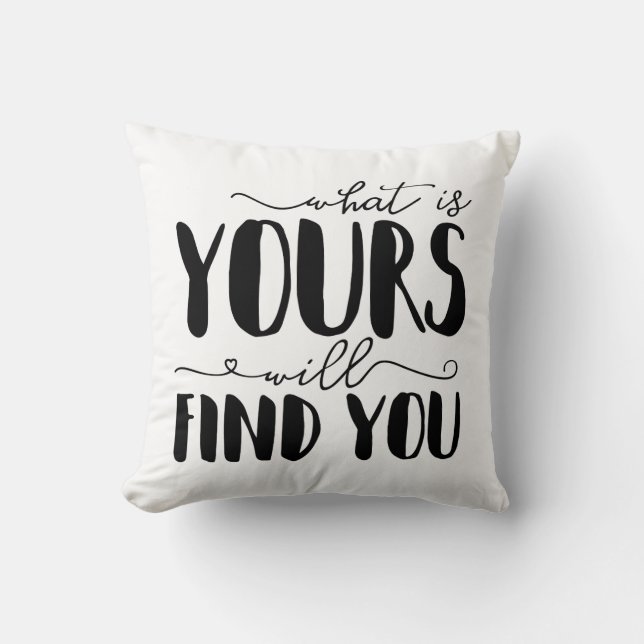 What Is Yours Will Find You Typography Throw Pillow (Front)