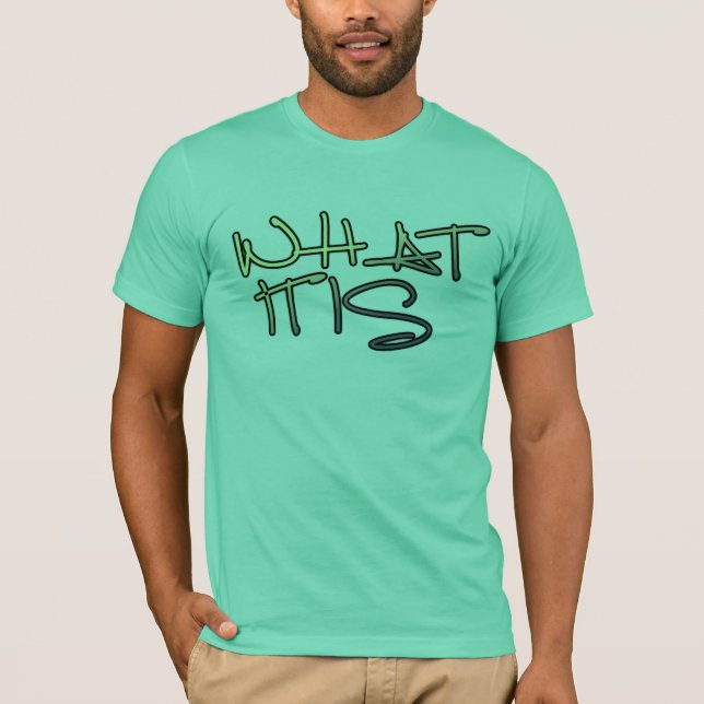 What it is T-Shirt (Front)