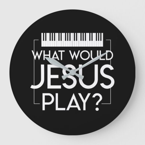 What Jesus Play Piano Christian Music Large Clock