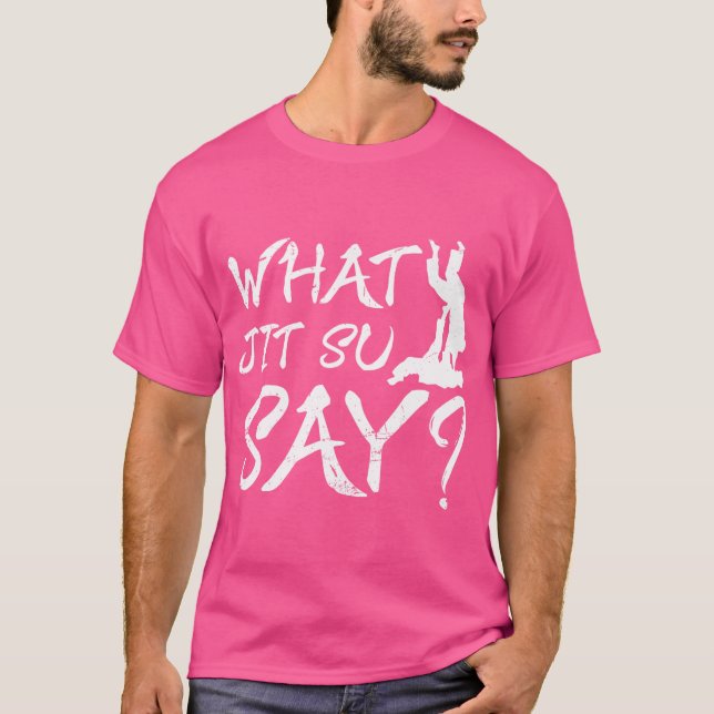 What Jit Su Say  Funny Jiu Jitsu T-Shirt (Front)