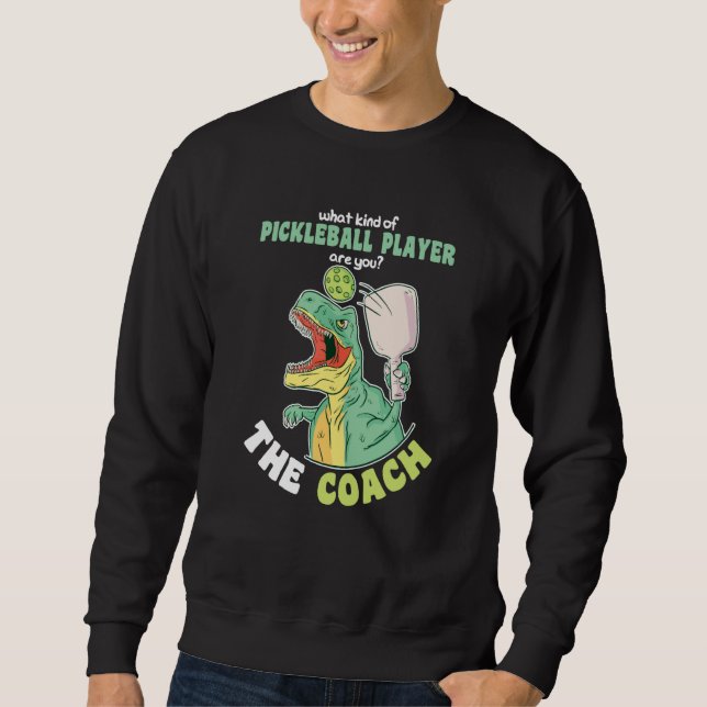 What kind of Pickleball Player are you The Coach Sweatshirt (Front)