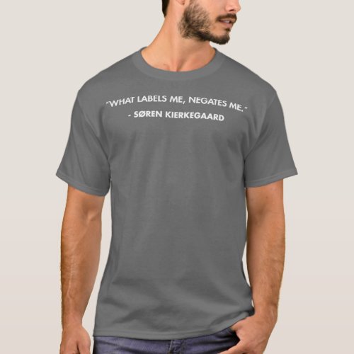 What labels me negates me Sren Kierkegaard T_Shirt