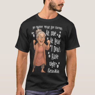 what life throws at me at least I dont have ugly T-Shirt