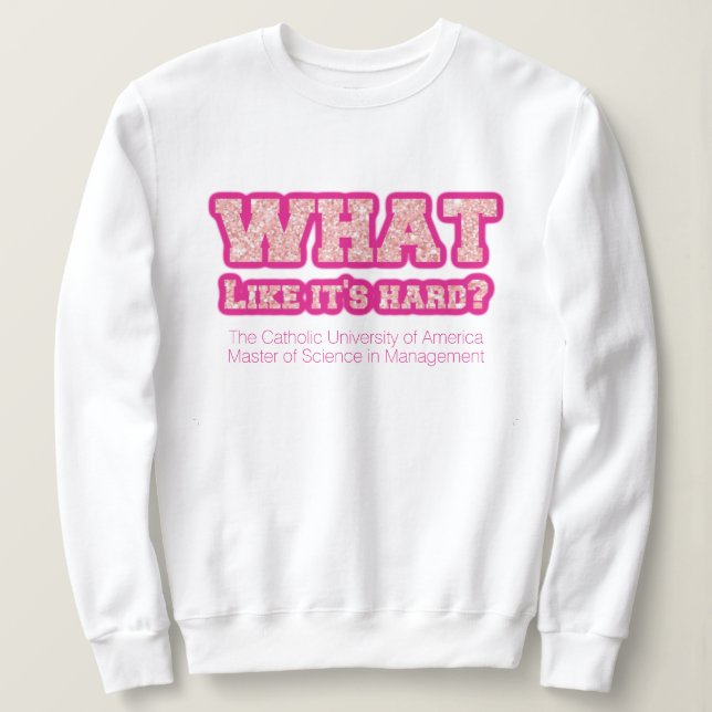 What like it's hard grad school sweatshirt (Design Front)