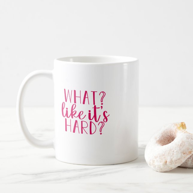 "What, like it's hard?" Mug (With Donut)