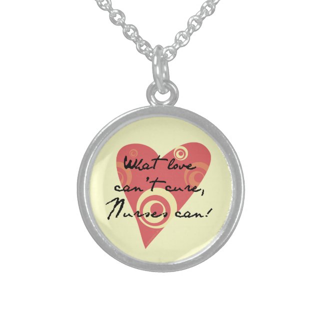 What Love Can't Cure, Nurses Can! Sterling Silver Necklace (Front)