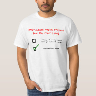 What makes police officers fear for their lives? T-Shirt