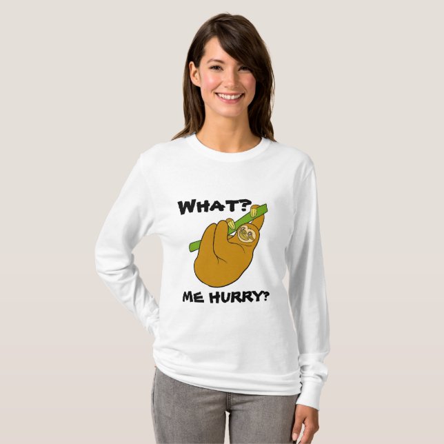 WHAT? Me Hurry? Sloth T-Shirt (Front Full)
