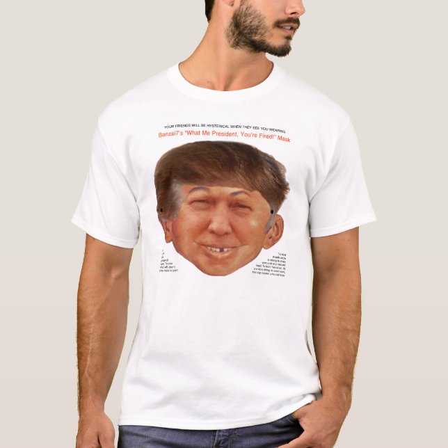 What Me President, You're Fired!! T-Shirt (Front)