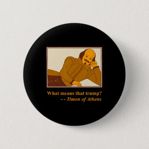 What Means Trump Timon Athens Shakespeare Quotatio Button