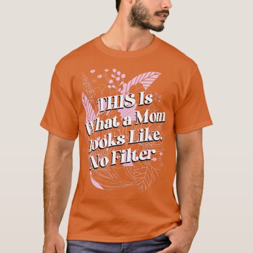 What Mom Looks Like No Filter Mother Photography M T_Shirt