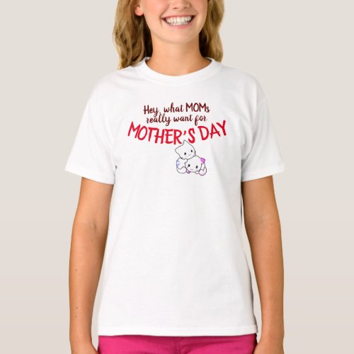 What MOMs Really Want for MOTHERS DAY T_Shirt