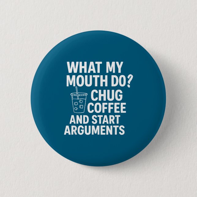 What My Mouth Do Chug And Start Arguments  Button (Front)