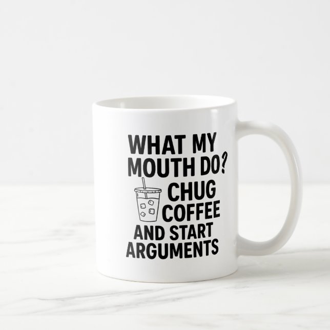 What My Mouth Do Chug Coffee And Start Arguments F Coffee Mug (Right)