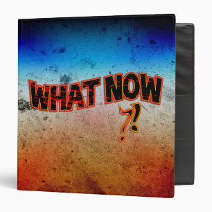 What Now ?! 3 Ring Binder