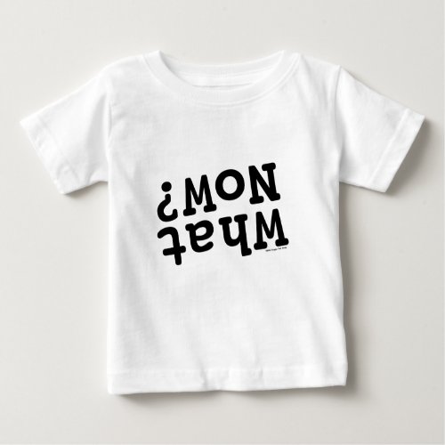 What Now Baby T_Shirt