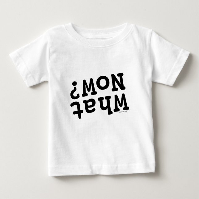 What Now? Baby T-Shirt (Front)