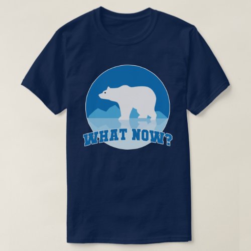 What Now Earth Day T_Shirt