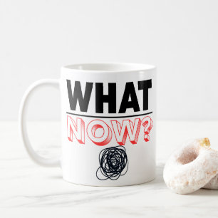 What Now Graduation Gift Funny Gift Coffee Mug