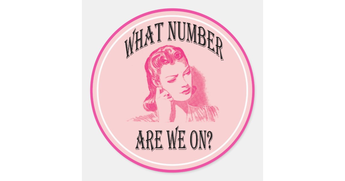 what number are we on? classic round sticker  Zazzle