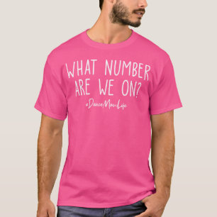 What Number Are We On Funny Cheer Dance Mom T-Shirt