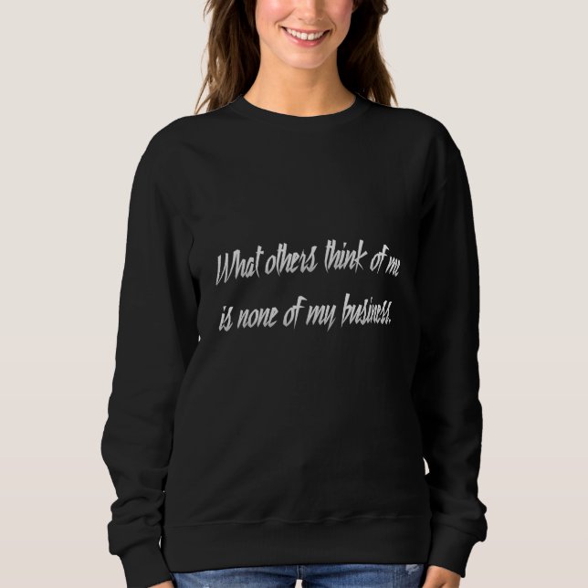 What others think of me is none of my business_8 sweatshirt (Front)