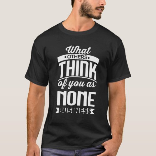 what others think of you as none business T_Shirt