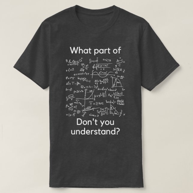 What part don;t you understand T-Shirt (Design Front)