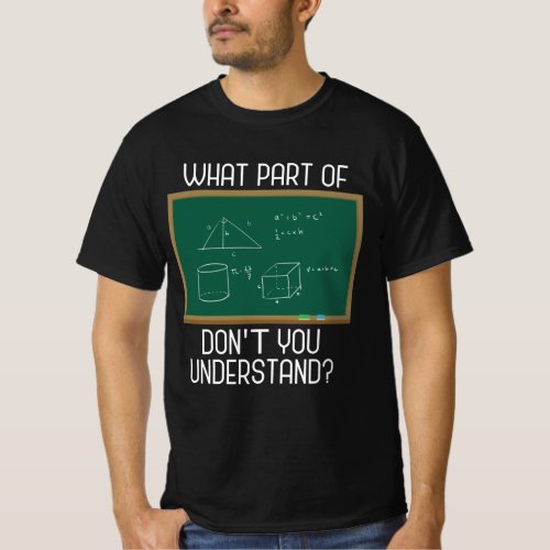 What Part Dont You Understand Funny Math Teacher T_Shirt