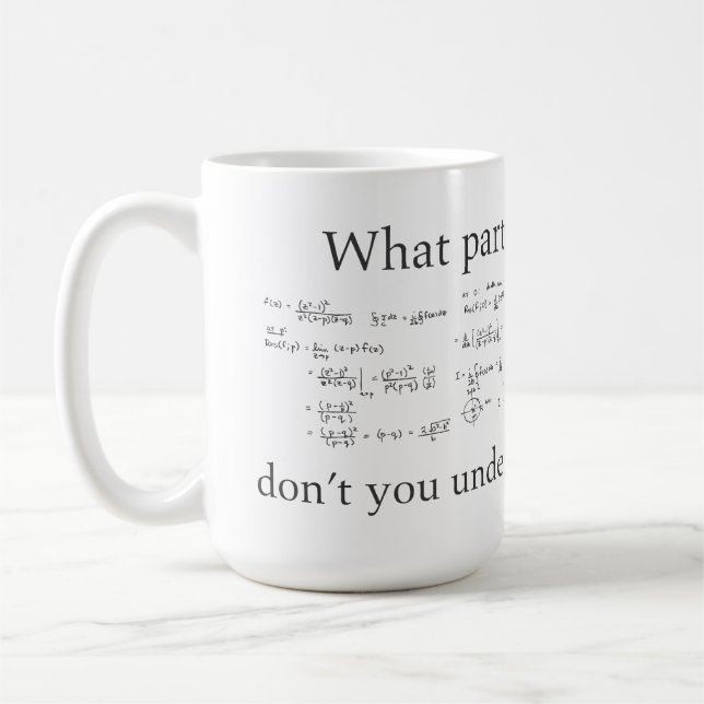 What Part Don't You Understand? Funny Nerd Math Coffee Mug (Left)