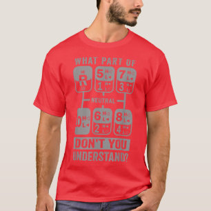 What Part Don't You Understand Truck Gear Trucker T-Shirt