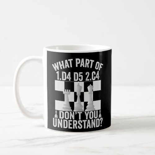 What Part of 1d4 d5 2c4 Dont You Understand  Coffee Mug