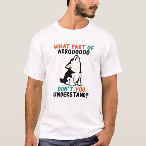 What Part Of Aroo Dont You Understand Cute Husky T_Shirt
