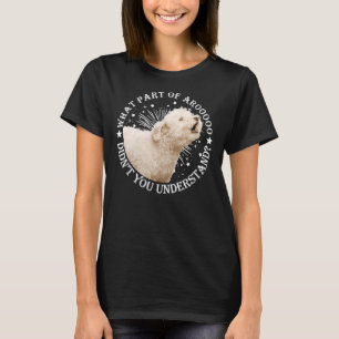 What Part Of Arooooo Didn T You Understand Poodle  T-Shirt