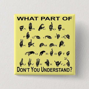 What Part Of ASL Don’t You Understand Button