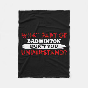 What Part Of Badminton Dont You Understand Fleece Blanket