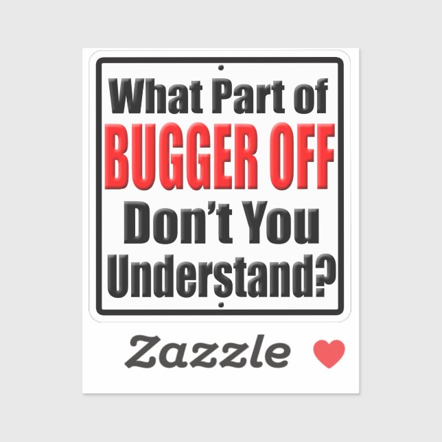 What Part of Bugger Off Don't You Understand Funny Sticker (Sheet)