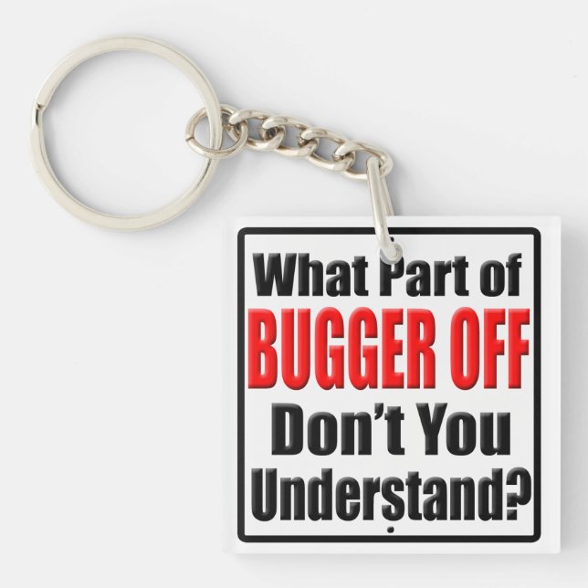 What Part of Bugger Off Keychain (Front)