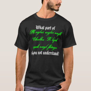 What part of Cthulhu fhtagn do you not... T-Shirt