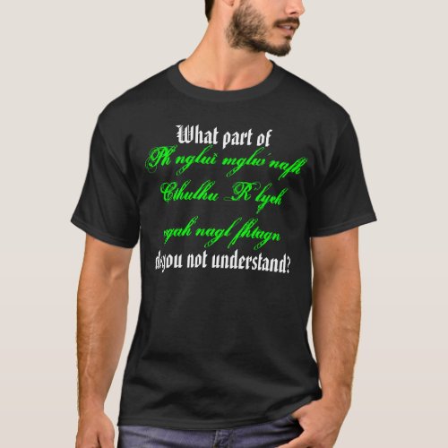 What part of Cthulhu fhtagn do you not T_Shirt